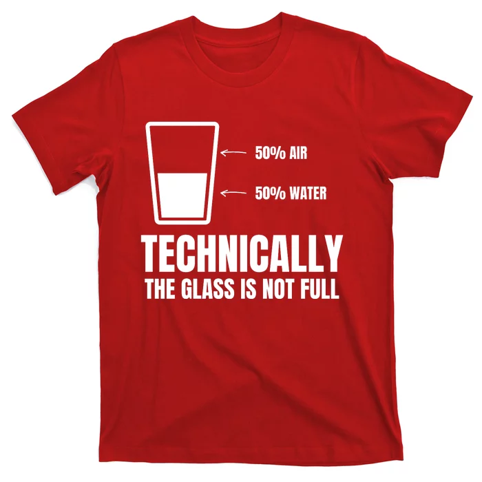 Glass Half Full Funny Technically Not Empty Sarcastic T-Shirt