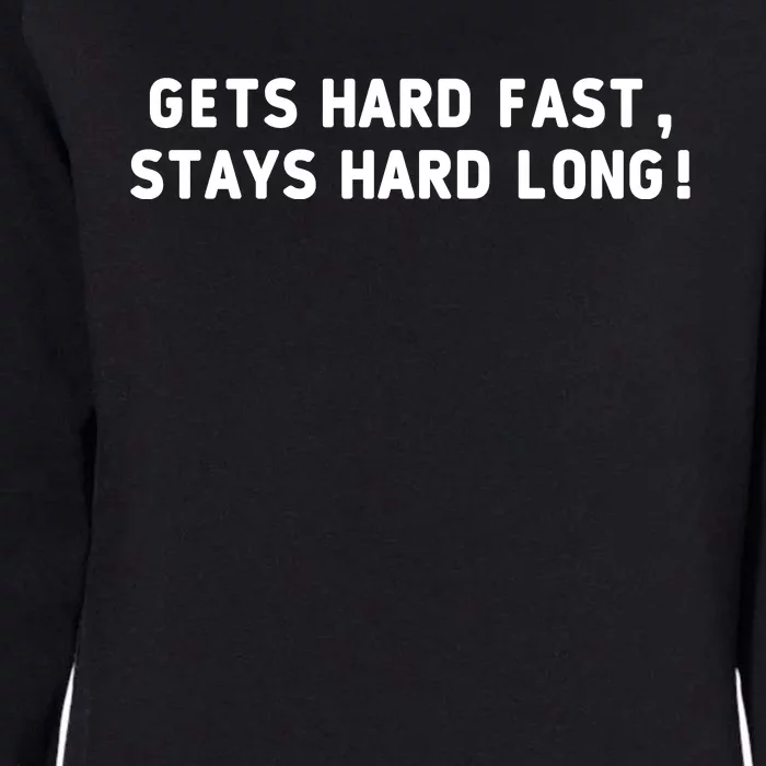 Gets Hard Fast Stays Hard Long Womens California Wash Sweatshirt