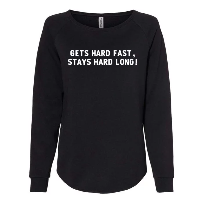 Gets Hard Fast Stays Hard Long Womens California Wash Sweatshirt