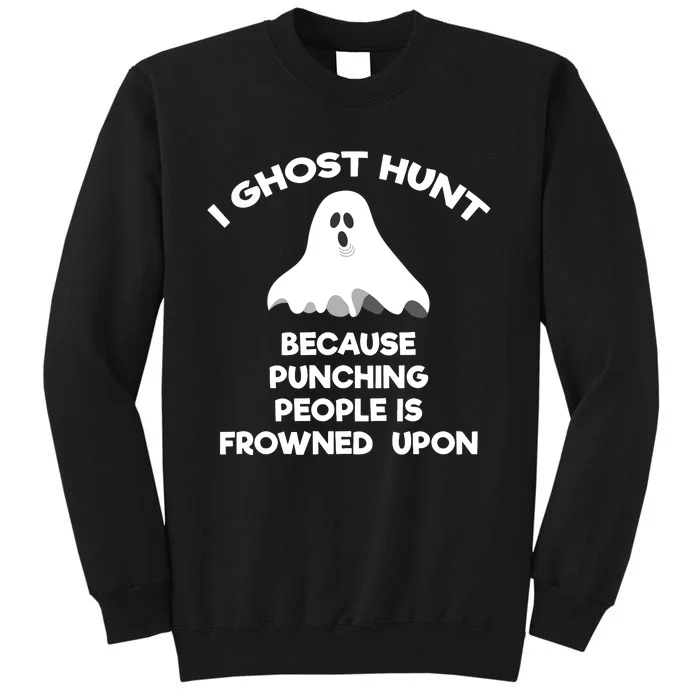 Ghost Hunting Gift Funny Ghost Hunter Punch Tall Sweatshirt