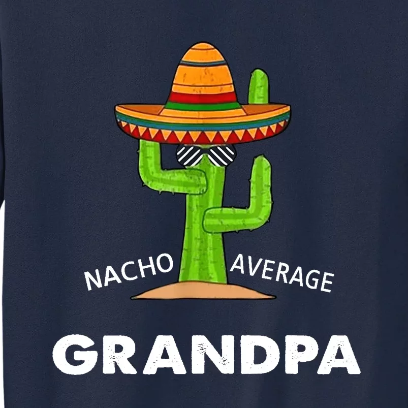 Grandpa Humor GiftsFunny Meme Saying Nacho Average Grandpa Tall Sweatshirt