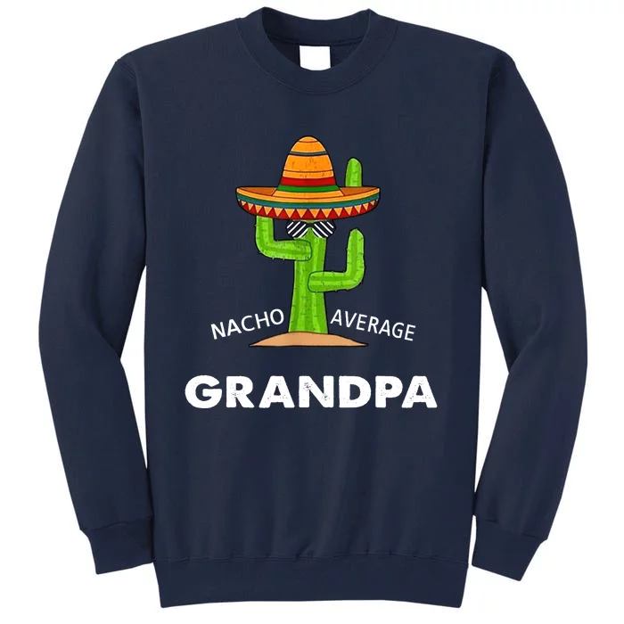 Grandpa Humor GiftsFunny Meme Saying Nacho Average Grandpa Tall Sweatshirt