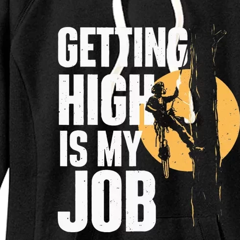 Getting High Is My Job Arborist Tree Surgeon Lumberjack Women's Fleece Hoodie