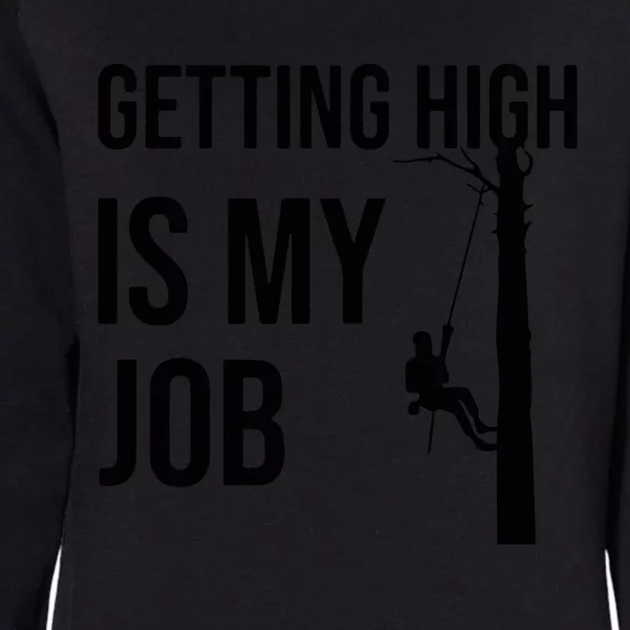 Getting High Is My Job Arborist Lumberjack Tree Cutter Womens California Wash Sweatshirt