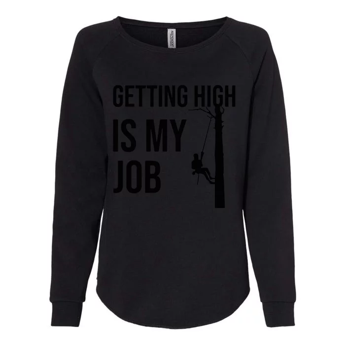 Getting High Is My Job Arborist Lumberjack Tree Cutter Womens California Wash Sweatshirt