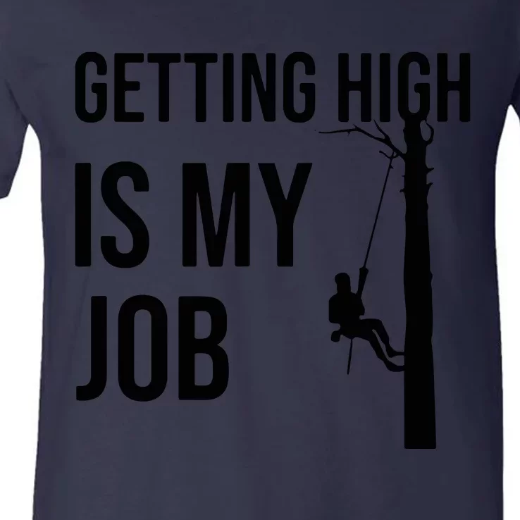 Getting High Is My Job Arborist Lumberjack Tree Cutter V-Neck T-Shirt