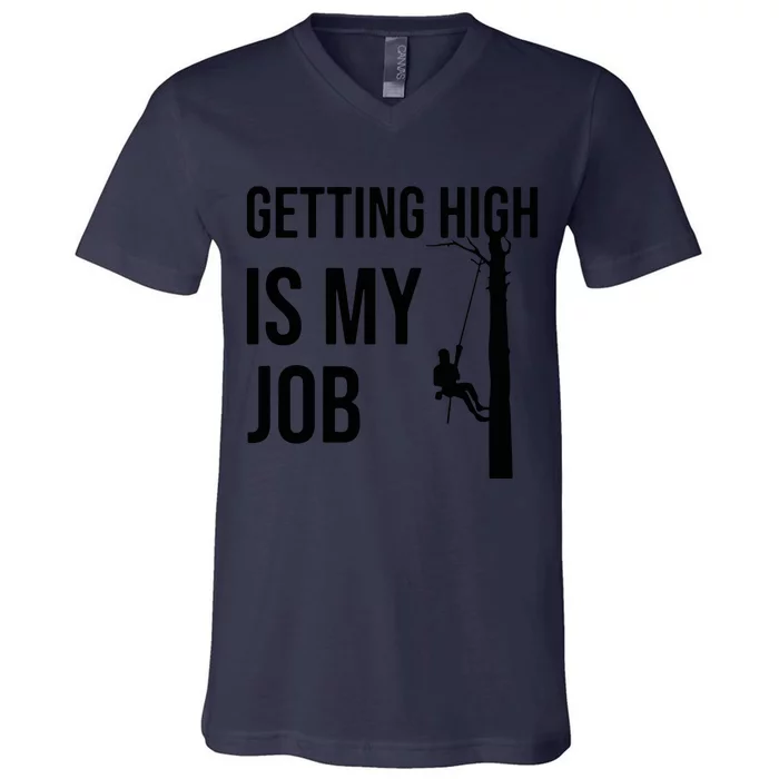 Getting High Is My Job Arborist Lumberjack Tree Cutter V-Neck T-Shirt