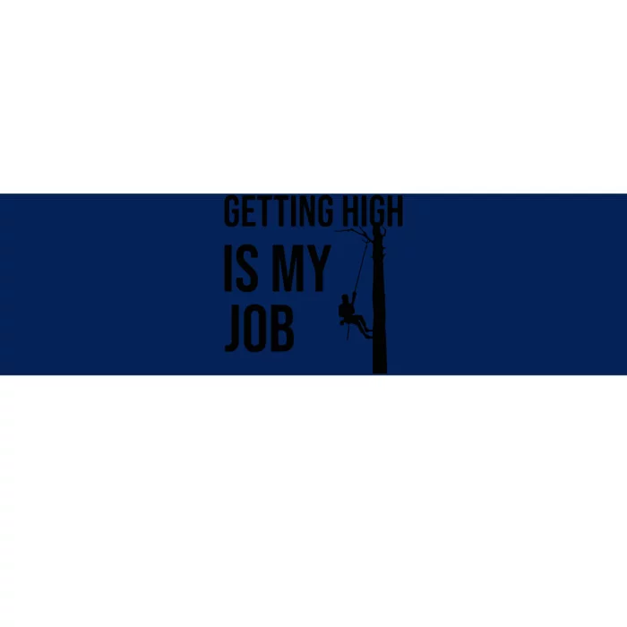 Getting High Is My Job Arborist Lumberjack Tree Cutter Bumper Sticker