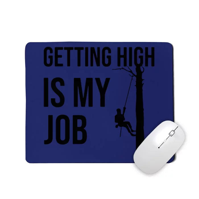 Getting High Is My Job Arborist Lumberjack Tree Cutter Mousepad