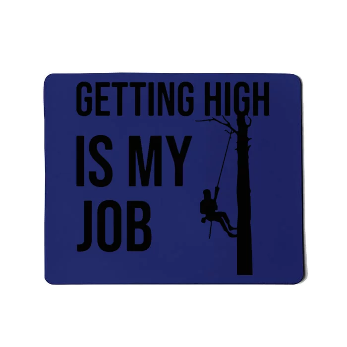 Getting High Is My Job Arborist Lumberjack Tree Cutter Mousepad