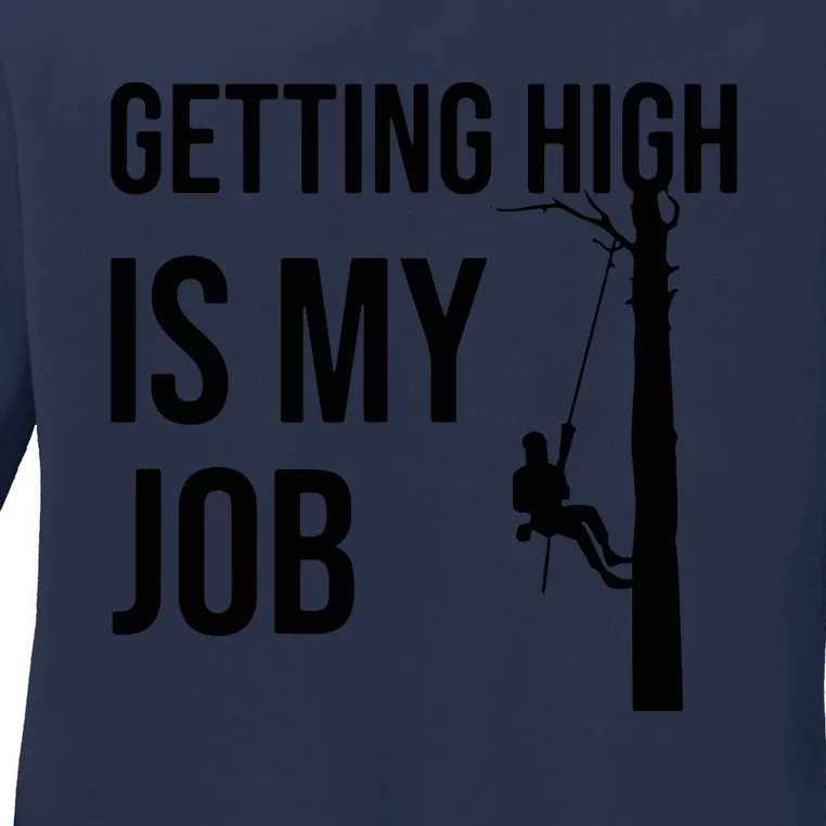 Getting High Is My Job Arborist Lumberjack Tree Cutter Ladies Long Sleeve Shirt