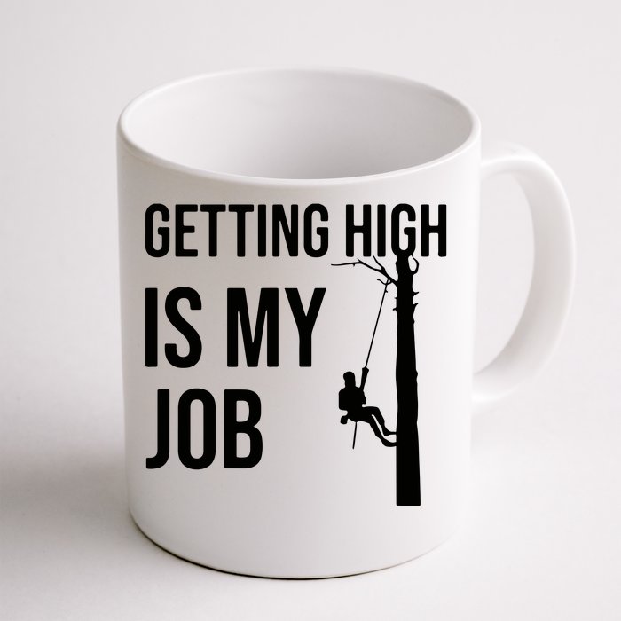 Getting High Is My Job Arborist Lumberjack Tree Cutter Front & Back Coffee Mug