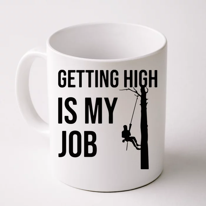 Getting High Is My Job Arborist Lumberjack Tree Cutter Front & Back Coffee Mug