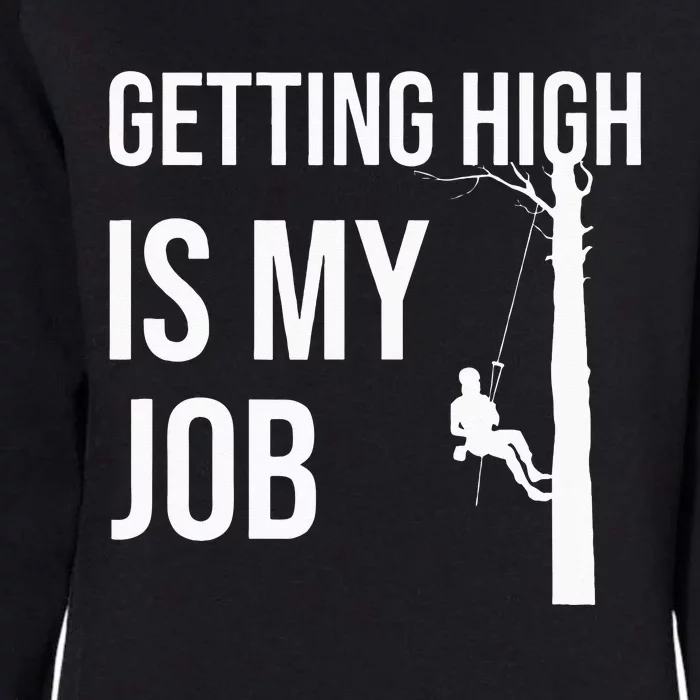 Getting High Is My Job Arborist Lumberjack Tree Cutter Gift Womens California Wash Sweatshirt