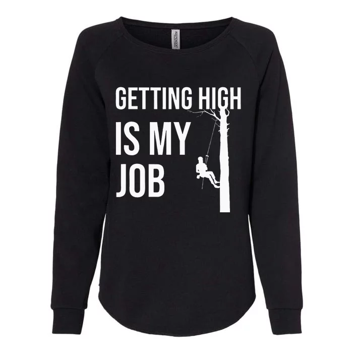 Getting High Is My Job Arborist Lumberjack Tree Cutter Gift Womens California Wash Sweatshirt