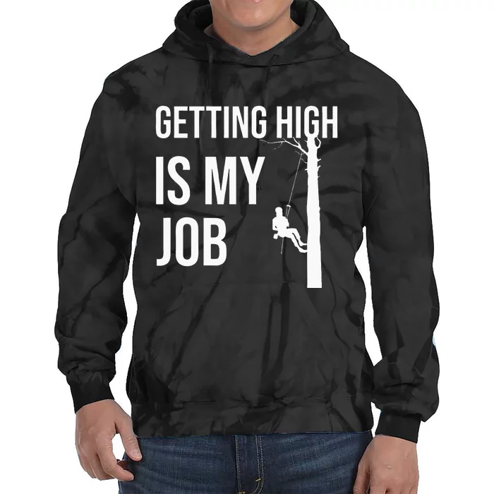 Getting High Is My Job Arborist Lumberjack Tree Cutter Gift Tie Dye Hoodie