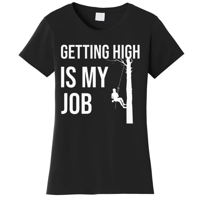 Getting High Is My Job Arborist Lumberjack Tree Cutter Gift Women's T-Shirt