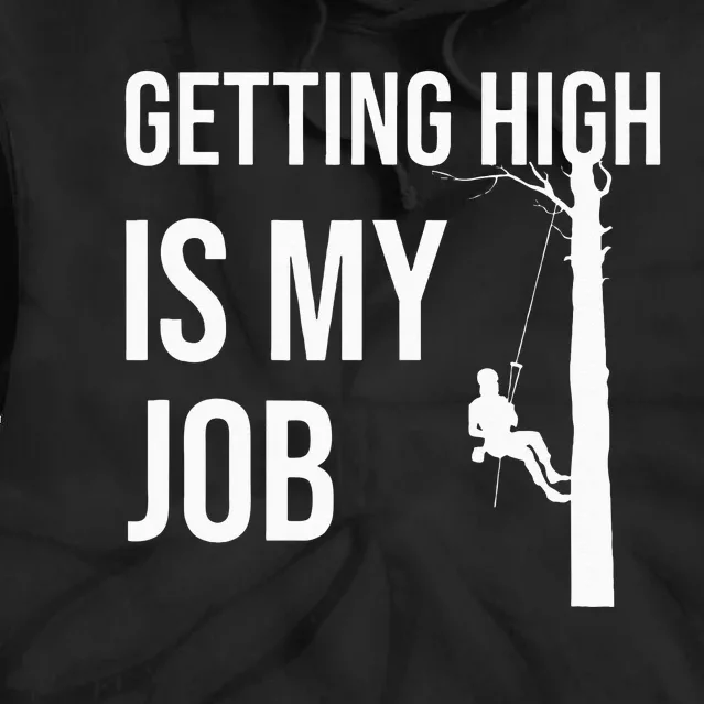 Getting High Is My Job Arborist Lumberjack Tree Cutter Gift Tie Dye Hoodie