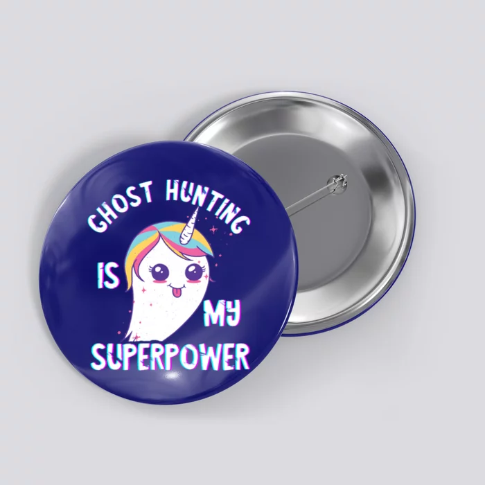 Ghost Hunting Is My Superpower Paranormal Hunter Unicorn Meaningful Gift Button