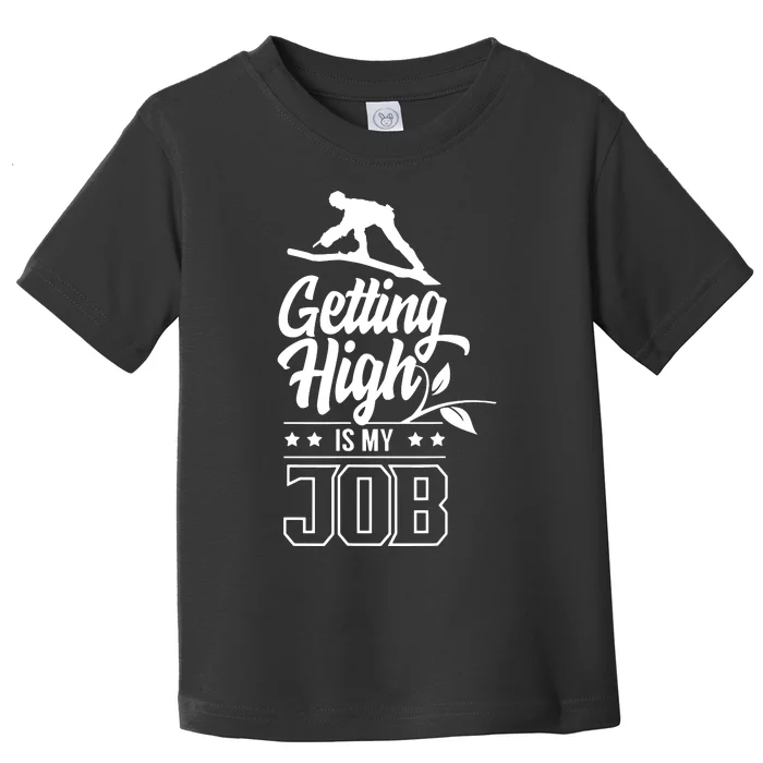 Getting High Is My Job Toddler T-Shirt