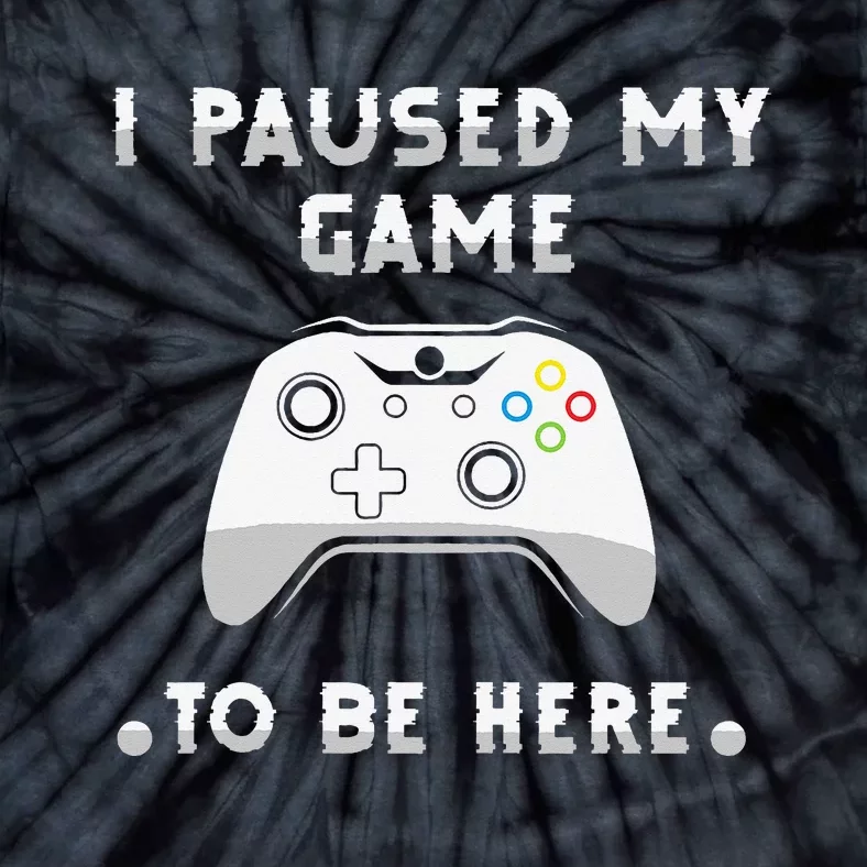 Gamer Humor Joke I Paused My Game to Be Here Funny Tie-Dye T-Shirt