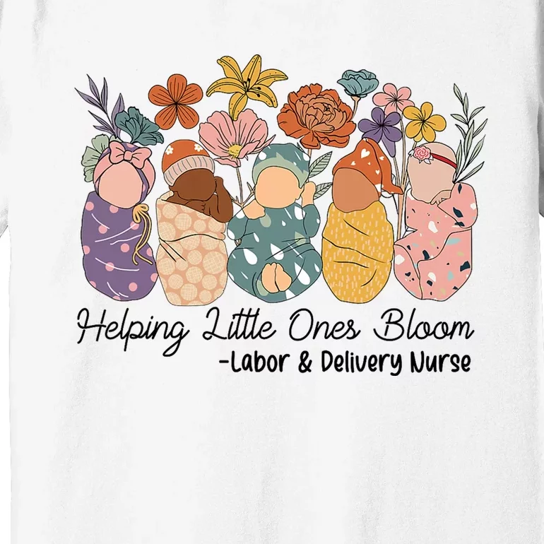 Groovy Helping Little Ones Bloom Labor & Delivery Nurse Premium T-Shirt