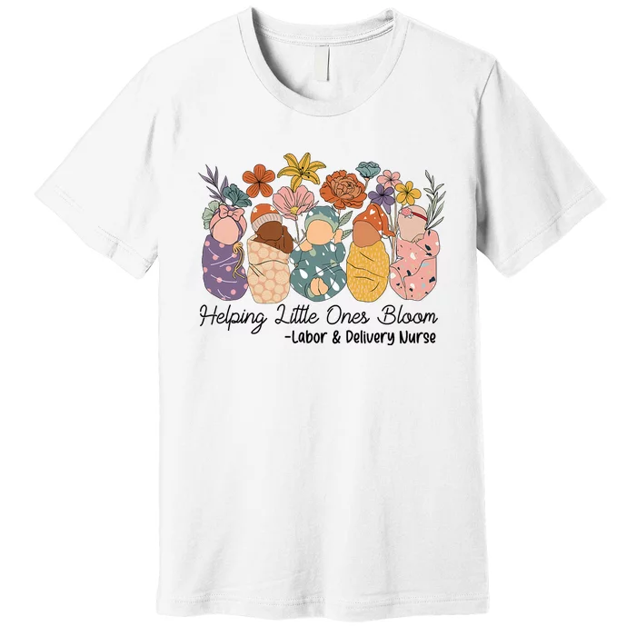 Groovy Helping Little Ones Bloom Labor & Delivery Nurse Premium T-Shirt