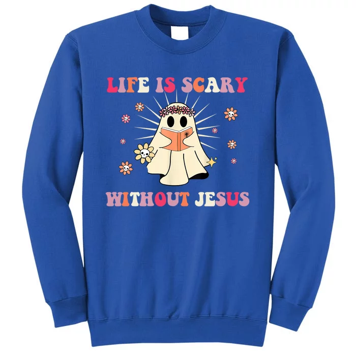 Groovy Halloween Life Is Scary Without Jesus Christian Lover Cool Gift Tall Sweatshirt