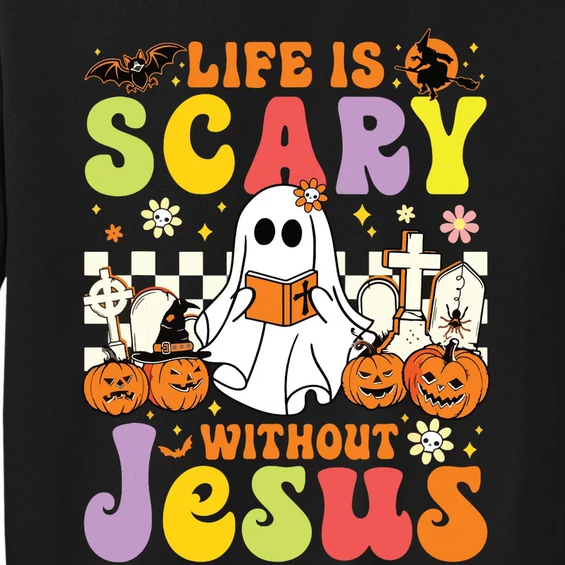 Ghost Halloween Life Is Scary Without Jesus Christian Lover Tall Sweatshirt