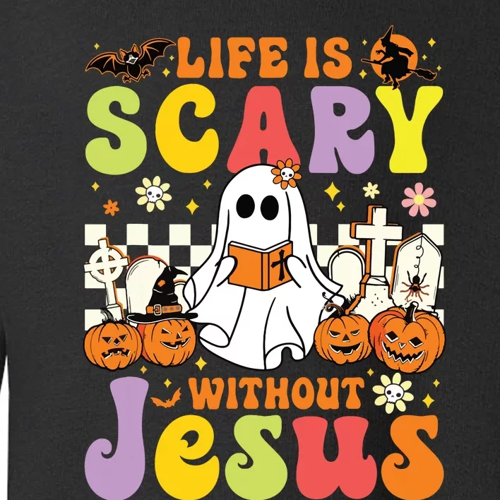 Ghost Halloween Life Is Scary Without Jesus Christian Lover Toddler Sweatshirt