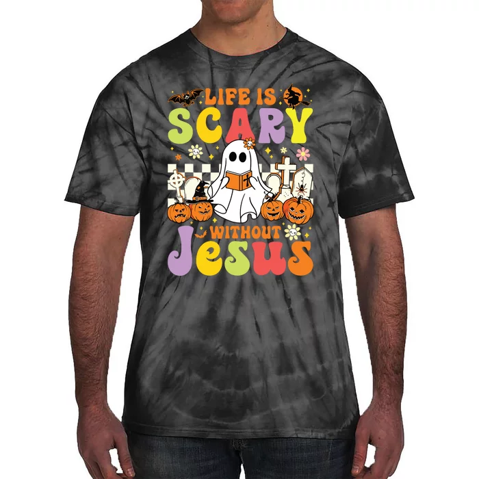 Ghost Halloween Life Is Scary Without Jesus Christian Lover Tie-Dye T-Shirt