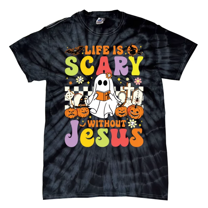 Ghost Halloween Life Is Scary Without Jesus Christian Lover Tie-Dye T-Shirt