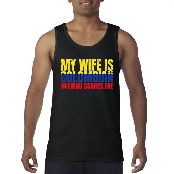 Girlfriend Humor My Wife Is Colombian Nothing Scares Me Tank Top