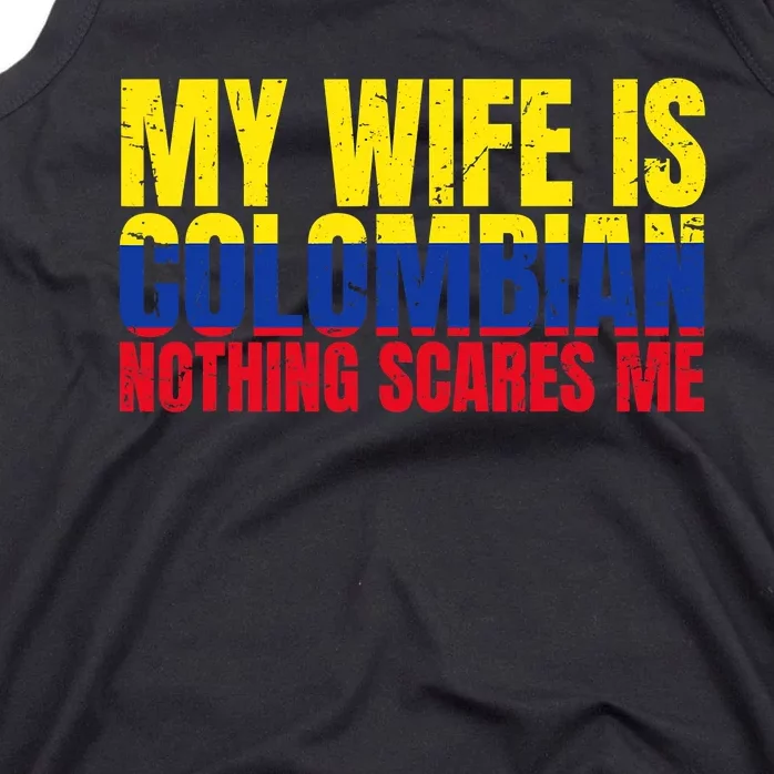 Girlfriend Humor My Wife Is Colombian Nothing Scares Me Tank Top