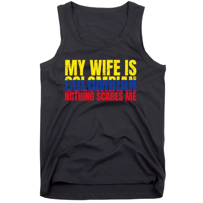 Girlfriend Humor My Wife Is Colombian Nothing Scares Me Tank Top