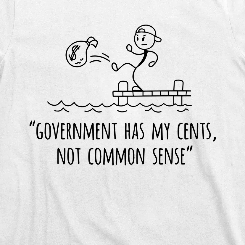 Government Has My Cents Not Common Sense T-Shirt