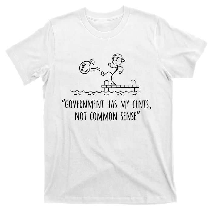 Government Has My Cents Not Common Sense T-Shirt