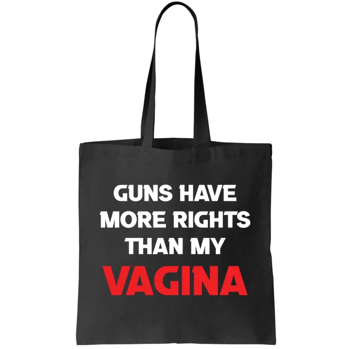 Guns Have More Rights Than My Vagina | Gun Control Now Tote Bag