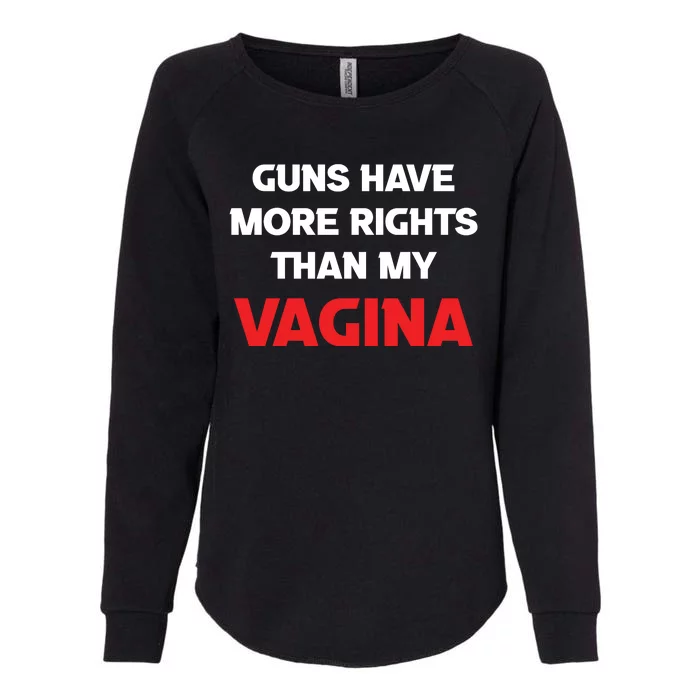 Guns Have More Rights Than My Vagina | Gun Control Now Womens California Wash Sweatshirt