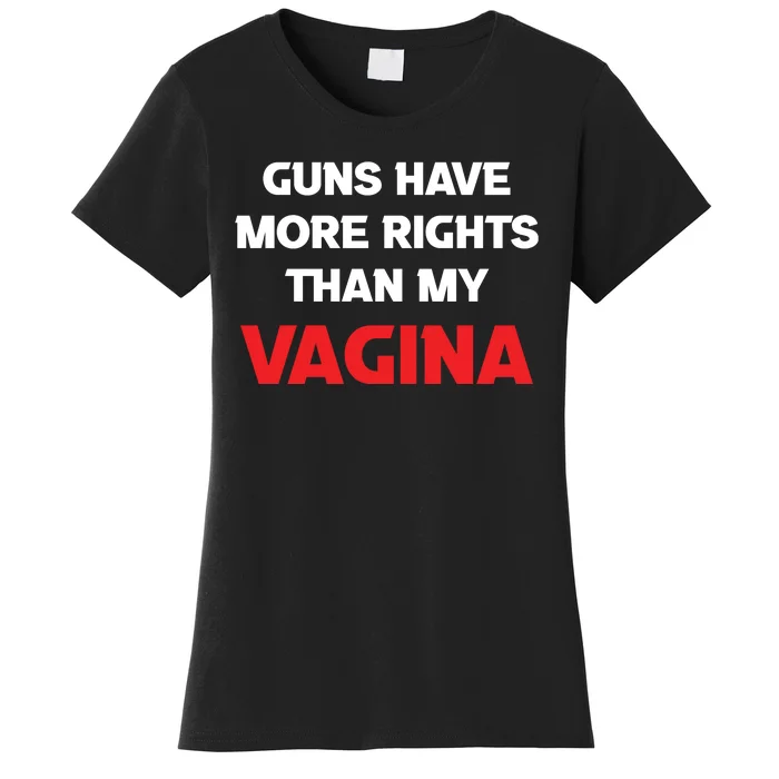 Guns Have More Rights Than My Vagina | Gun Control Now Women's T-Shirt