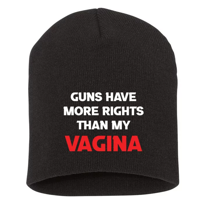 Guns Have More Rights Than My Vagina | Gun Control Now Short Acrylic Beanie