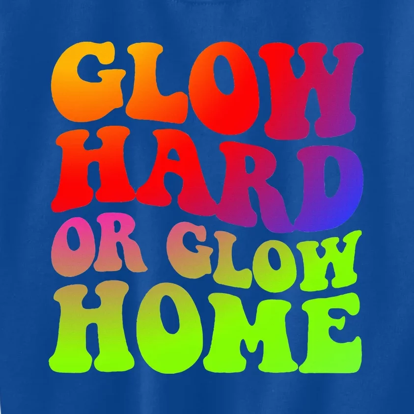 Glow Hard Or Glow Home 70s 80s Kids Sweatshirt