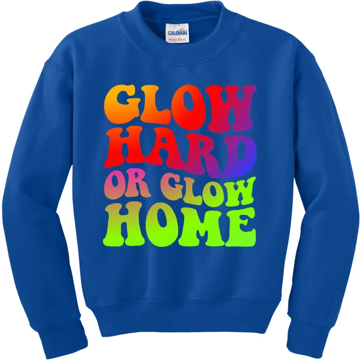 Glow Hard Or Glow Home 70s 80s Kids Sweatshirt