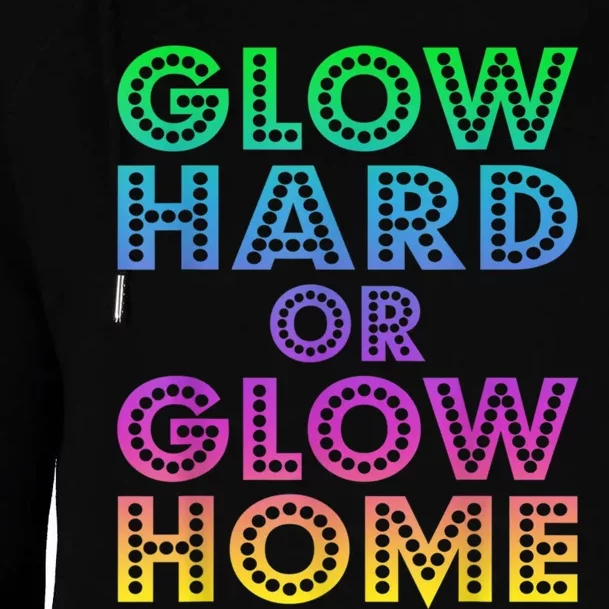 Glow Hard Or Glow Home 70s 80s For Man Woman Womens Funnel Neck Pullover Hood