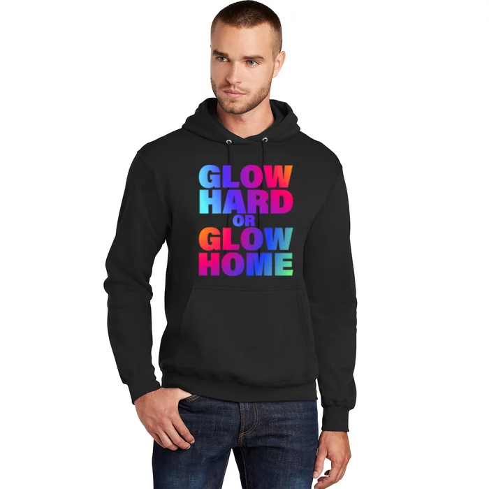 Glow Hard Or Glow Home 70s 80s For Man Woman Hoodie