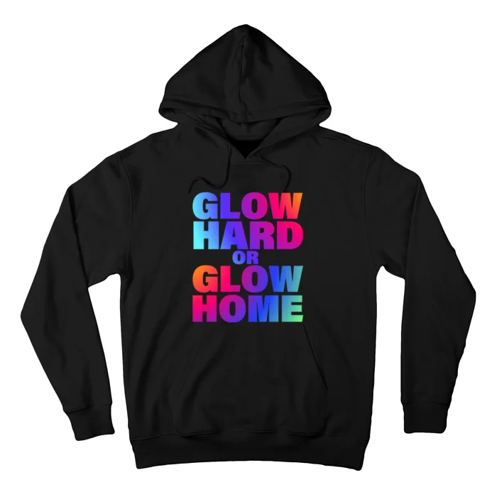 Glow Hard Or Glow Home 70s 80s For Man Woman Hoodie