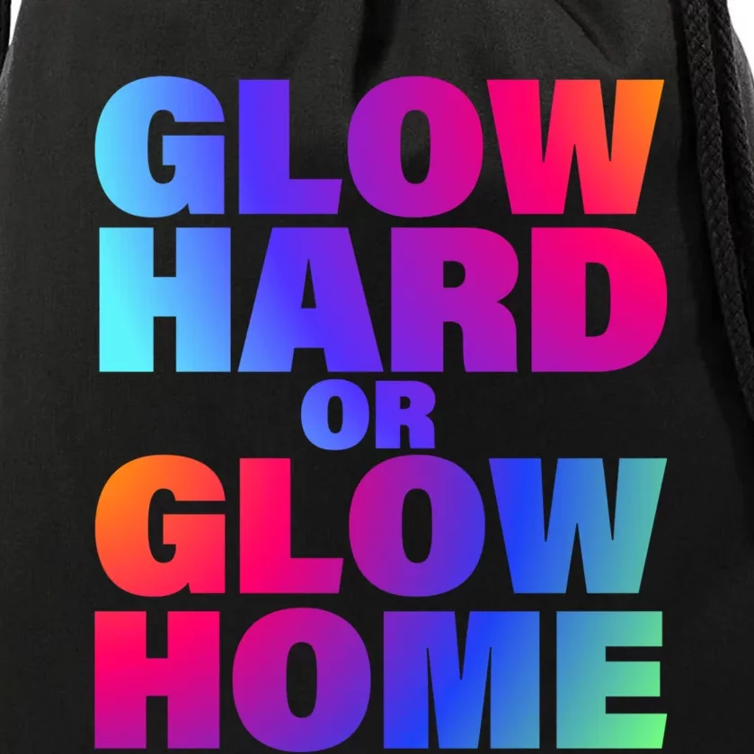 Glow Hard Or Glow Home 70s 80s For Man Woman Drawstring Bag