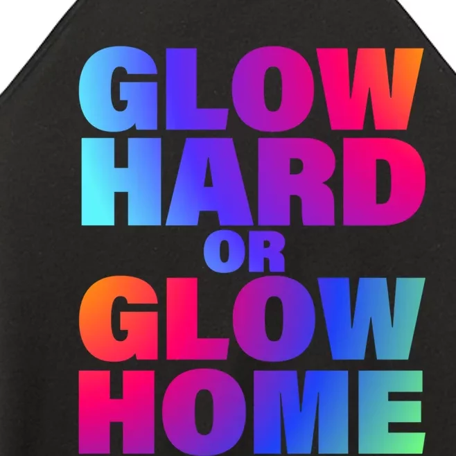 Glow Hard Or Glow Home 70s 80s For Man Woman Women’s Perfect Tri Rocker Tank