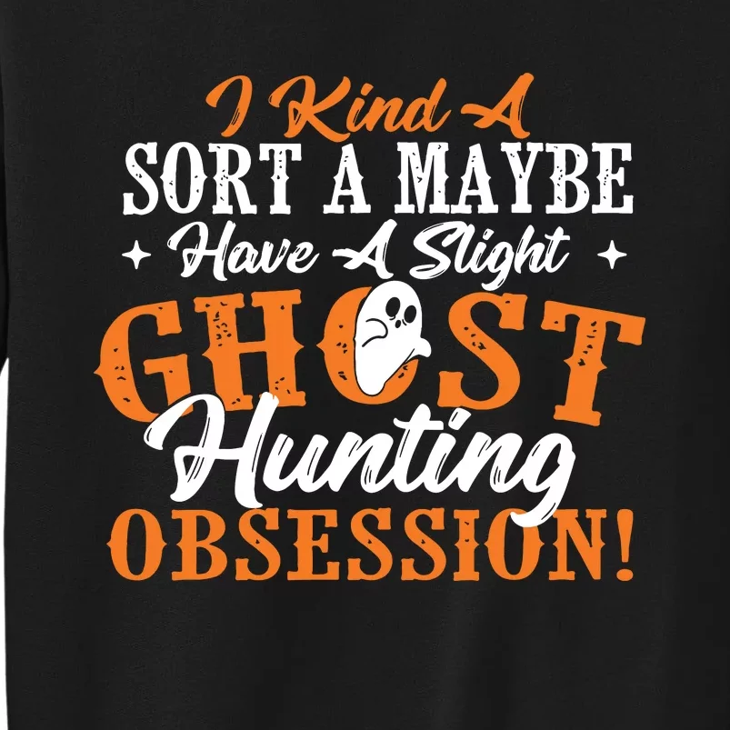 Ghost Hunting Obsession Ghosts Paranormal Scary Activity Sweatshirt