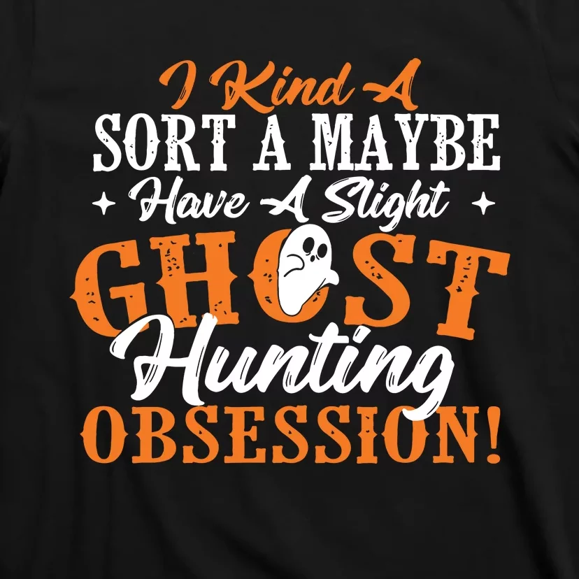 Ghost Hunting Obsession Ghosts Paranormal Scary Activity T-Shirt